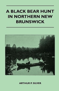 Front cover_A Black Bear Hunt In Northern New Brunswick