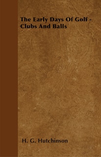 Front cover_The Early Days Of Golf - Clubs And Balls