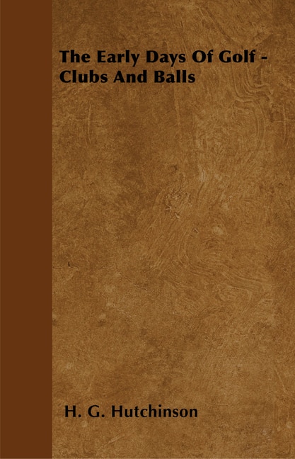 Front cover_The Early Days Of Golf - Clubs And Balls
