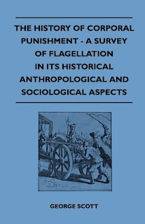 Couverture_The History of Corporal Punishment - A Survey of Flagellation in Its Historical Anthropological and Sociological Aspects