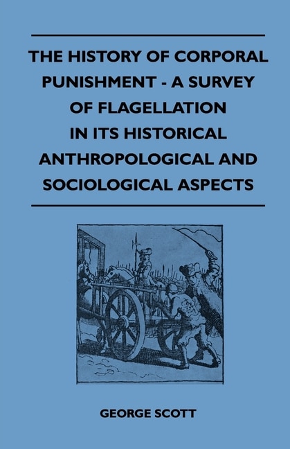 Couverture_The History of Corporal Punishment - A Survey of Flagellation in Its Historical Anthropological and Sociological Aspects