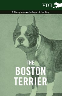 Front cover_The Boston Terrier - A Complete Anthology of the Dog -