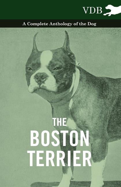 Front cover_The Boston Terrier - A Complete Anthology of the Dog -