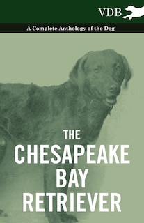 Couverture_The Chesapeake Bay Retriever - A Complete Anthology of the Dog -