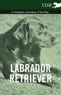 Front cover_The Labrador Retriever - A Complete Anthology of the Dog