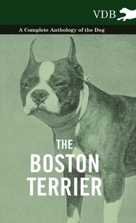 Front cover_The Boston Terrier - A Complete Anthology of the Dog -