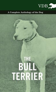 Couverture_The Bull Terrier - A Complete Anthology of the Dog -