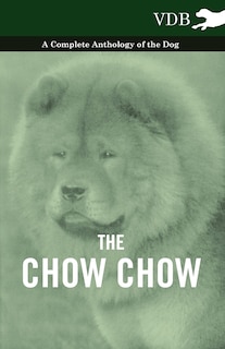 Front cover_The Chow Chow - A Complete Anthology of the Dog -
