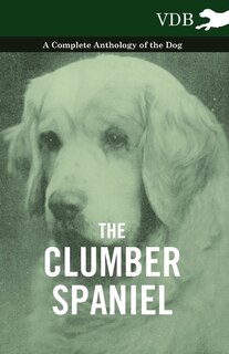 Front cover_The Clumber Spaniel - A Complete Anthology of the Dog -
