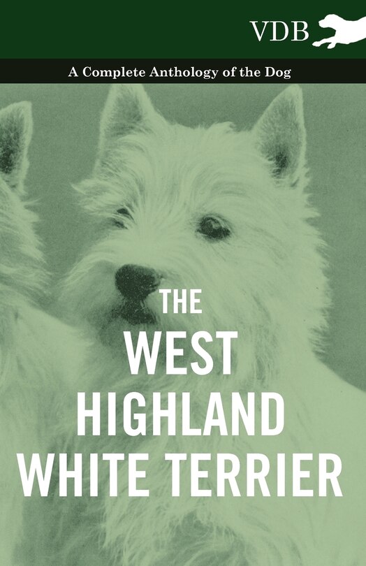 The West-Highland White Terrier - A Complete Anthology of the Dog