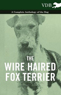 Couverture_The Wire Haired Fox Terrier - A Complete Anthology of the Dog
