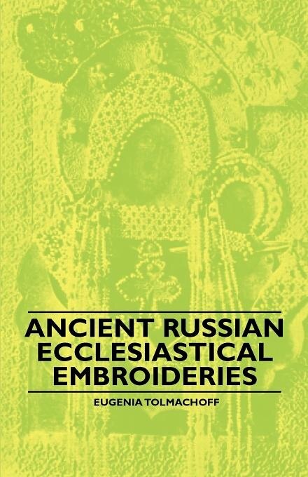 Front cover_Ancient Russian Ecclesiastical Embroideries