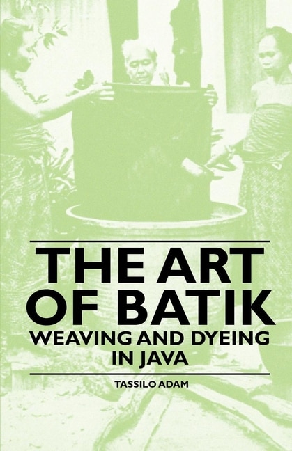 Couverture_The Art of Batik - Weaving and Dyeing in Java