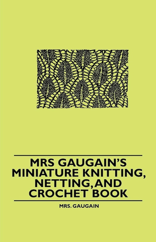 Couverture_Mrs Gaugain's Miniature Knitting, Netting, and Crochet Book
