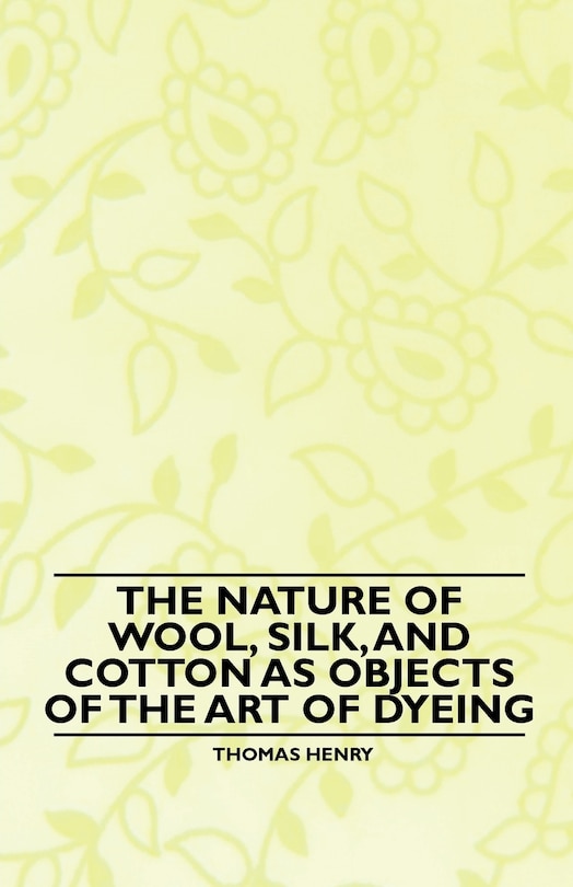 The Nature of Wool, Silk, and Cotton as Objects of the Art of Dyeing