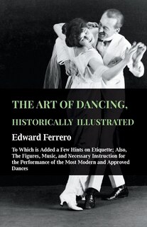 Front cover_The Art Of Dancing, Historically Illustrated - To Which Is Added A Few Hints On Etiquette