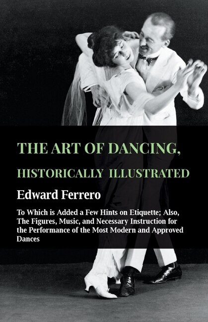 Front cover_The Art Of Dancing, Historically Illustrated - To Which Is Added A Few Hints On Etiquette