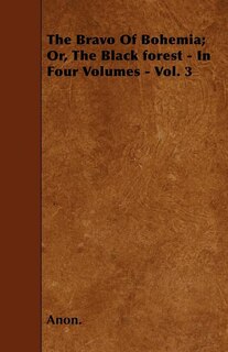 The Bravo Of Bohemia; Or, The Black forest - In Four Volumes - Vol. 3