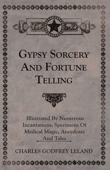 Couverture_Gypsy Sorcery And Fortune Telling - Illustrated By Numerous Incantations, Specimens Of Medical Magic, Anecdotes And Tales