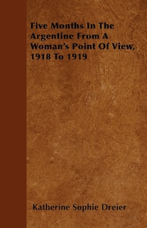 Front cover_Five Months In The Argentine From A Woman's Point Of View, 1918 To 1919