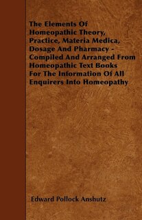 Front cover_The Elements Of Homeopathic Theory, Practice, Materia Medica, Dosage And Pharmacy - Compiled And Arranged From Homeopathic Text Books For The Information Of All Enquirers Into Homeopathy