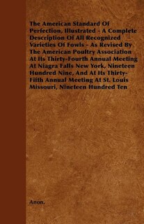 Couverture_The American Standard of Perfection, Illustrated - A Complete Description of All Recognized Varieties of Fowls - As Revised by the American Poultry as