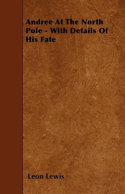 Andree At The North Pole - With Details Of His Fate