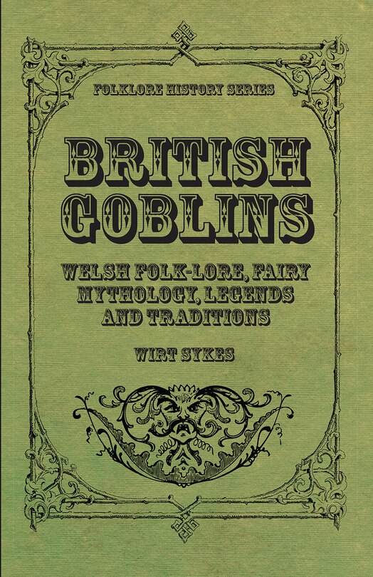 Front cover_British Goblins - Welsh Folk-Lore, Fairy Mythology, Legends and Traditions