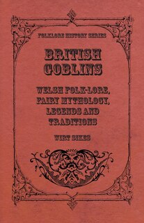 Couverture_British Goblins - Welsh Folk-Lore, Fairy Mythology, Legends And Traditions