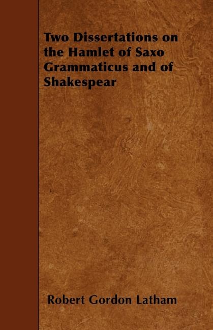 Two Dissertations on the Hamlet of Saxo Grammaticus and of Shakespear