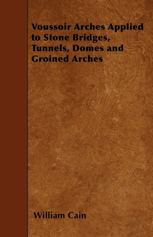 Front cover_Voussoir Arches Applied to Stone Bridges, Tunnels, Domes and Groined Arches