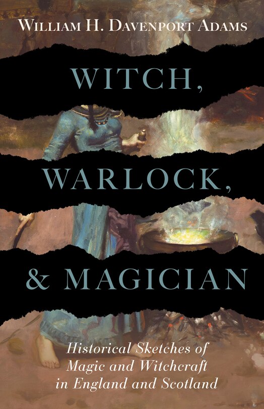 Front cover_Witch, Warlock, and Magician - Historical Sketches of Magic and Witchcraft in England and Scotland