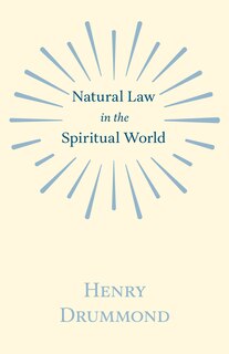 Natural Law in the Spiritual World;With an Essay on Religion by James Young Simpson: With an Essay on Religion by James Young Simpson