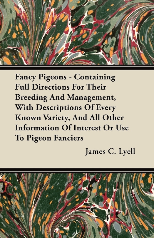 Couverture_Fancy Pigeons - Containing Full Directions For Their Breeding And Management, With Descriptions Of Every Known Variety, And All Other Information Of Interest Or Use To Pigeon Fanciers