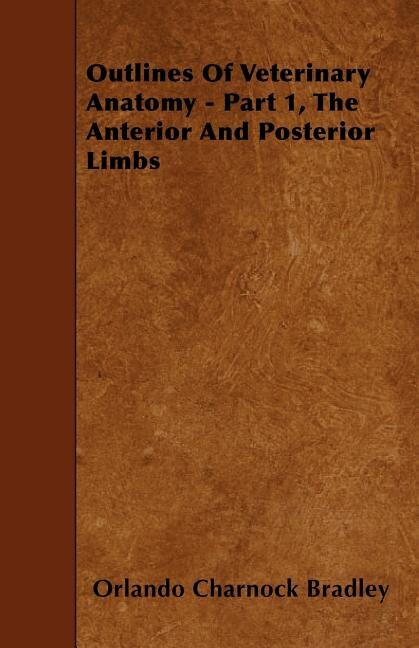 Outlines Of Veterinary Anatomy - Part 1, The Anterior And Posterior Limbs