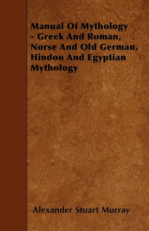 Couverture_Manual of Mythology - Greek and Roman, Norse and Old German, Hindoo and Egyptian Mythology