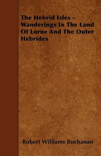 Couverture_The Hebrid Isles - Wanderings In The Land Of Lorne And The Outer Hebrides