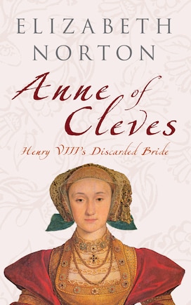 Anne Of Cleves: Henry Viii's Discarded Bride