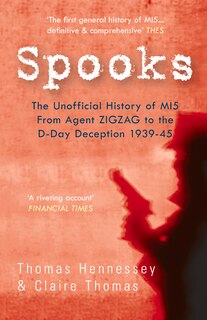 Front cover_Spooks The Unofficial History Of Mi5 From Agent Zig Zag To The D-day Deception 1939-45