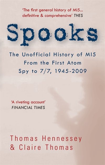 Couverture_Spooks The Unofficial History Of Mi5 From The First Atom Spy To 7/7 1945-2009