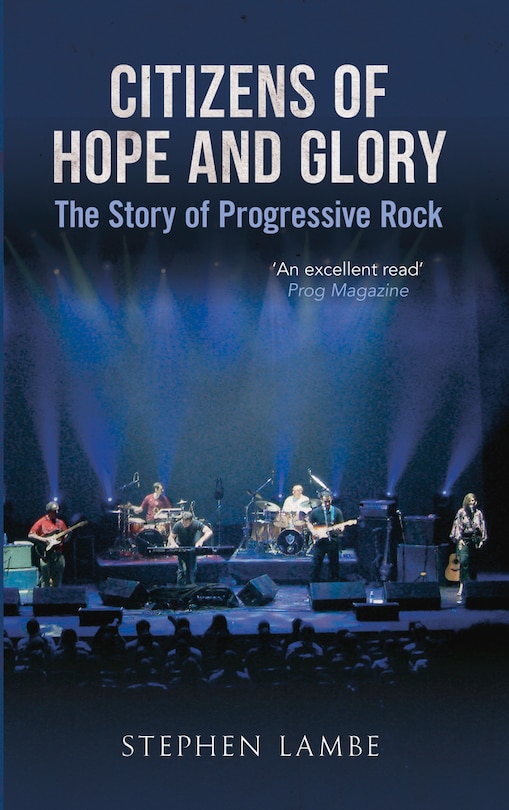 Citizens Of Hope And Glory: The Story Of Progressive Rock