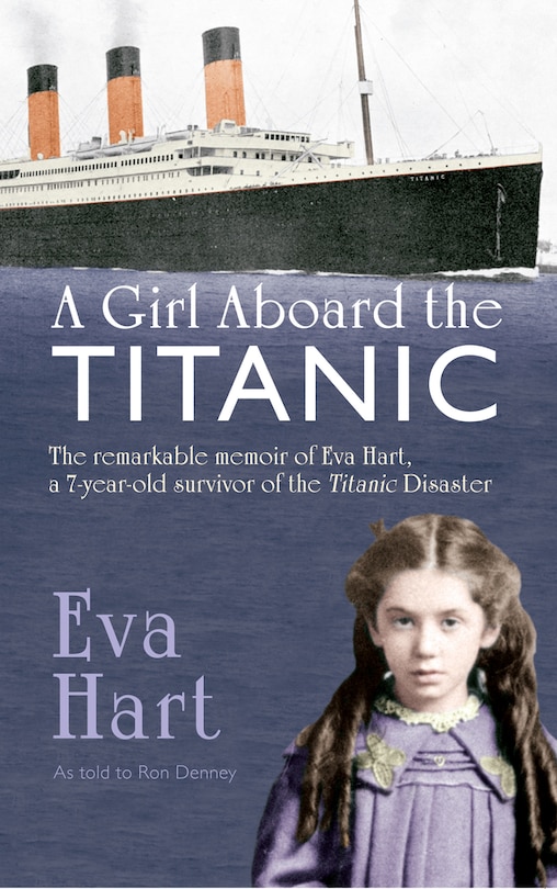 A Girl Aboard the Titanic: The Remarkable Memoir of EVA Hart, a 7-year-old Survivor of the Titanic Disaster