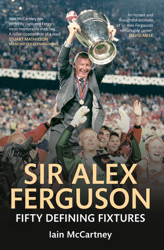 Sir Alex Ferguson Fifty Defining Fixtures: Fifty Defining Fixtures