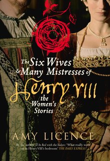 Front cover_The Six Wives & Many Mistresses of Henry VIII