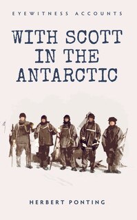 Front cover_Eyewitness Accounts With Scott In The Antarctic