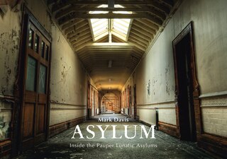 Asylum: Inside The Pauper Lunatic Asylums