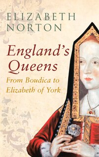 Front cover_England's Queens From Boudica To Elizabeth Of York
