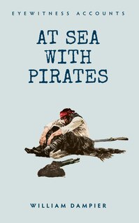 Front cover_Eyewitness Accounts At Sea With Pirates