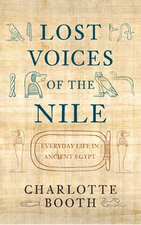 Lost Voices Of The Nile: Everyday Life In Ancient Egypt