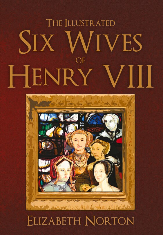 Front cover_The Illustrated Six Wives of Henry VIII